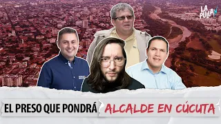 ¿Un parapolítico va a poner alcalde en Cúcuta? | La Pulla