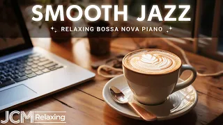 Smooth Jazz - Mellow Coffee Jazz and Bossa Nova Piano to Calm Your Mind