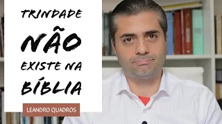 Trindade não existe na Bíblia - Leandro Quadros