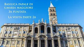 Basilica papale di S.Maria Maggiore  3a puntata La visita 2a parte