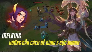 Irelking Irelia, hướng dẫn cách để đặt E cực nhanh