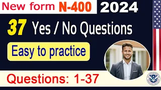 New Updated N-400 - 37 Yes No Questions | Have you ever | 2024 N400 - US Citizenship Interview/Test