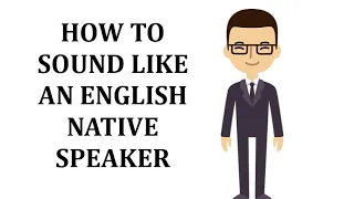 How to sound like an English native speaker