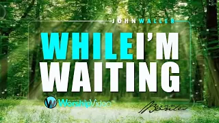 While I'm Waiting - John Waller (With Lyrics)