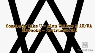 Somebody Like U - Alan Walker & AU/RA ( Karaoke - Instrumental)