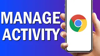 How To Find Manage Activity On Google Chrome Browser App