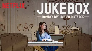 The Bombay Begums Jukebox | All Songs | Netflix India