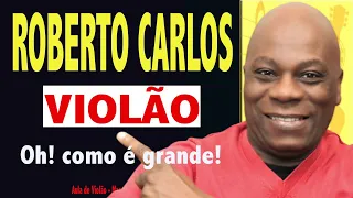 ✅ROBERTO CARLOS🎸COMO É GRANDE O MEU AMOR POR VOCÊ 🔥AULA DE VIOLÃO _  SIMPLIFICADA