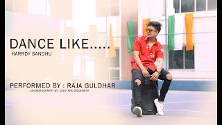 DANCE LIKE || DANCE VIDEO || HARDY SANDHU || Choreographed and Performed By Raja Guldhar ||