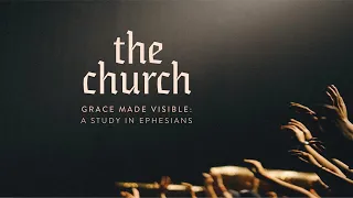 The Church: Grace Made Visible Pt 5