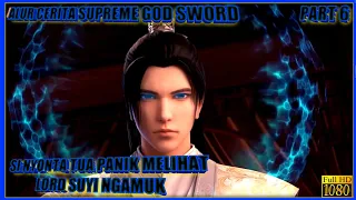 SI NYONYA TUA PANIK MELIHAT LORD SUYI NGAMUK - ALUR CERITA SUPREME SWORD GOD PART 6