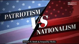 Patriotism v. Nationalism | Robert Reich