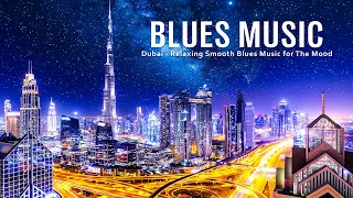 Blues Music - Dubai Aerial Music - Smooth Blues - Gentle Slow Blues Music for Relaxing Mood