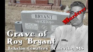 Grave of Roy Bryant - Murderer of Emmett Till - Lehrton Cemetery - Sunflower County, MS