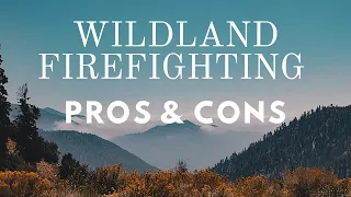 Wildland Firefighting Pros and Cons, is it the Right Fit for You?!