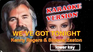 WE'VE GOT TONIGHT - Kenny Rogers & Sheena Easton KARAOKE lower key