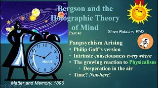 Bergson's Holographic Theory - 42 - Panpsychism Arising (watch 42u, updated version)