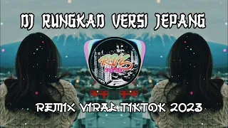 DJ RUNGKAD VERSI JEPANG || REMIX VIRAL TIKTOK 2023