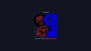 ⚠︎You're the villain's helper - a playlist