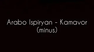 Arabo Ispiryan - Kamavor (minus)
