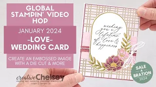 Global Stampin' Video Hop - January 2024 - LOVE Themed Projects - Wedding Card - New Techniques!