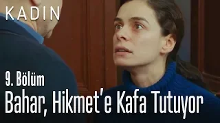 Bahar, Hikmet'e kafa tutuyor - Kadın 9. Bölüm