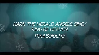 Hark The Herald Angels Sing/King Of Heaven (Lyric Video) Paul Baloche