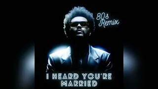 The Weeknd - I Heard You’re Married (80s Remix)
