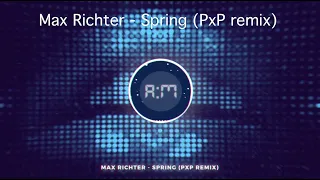 Max Richter   Spring PxP remix