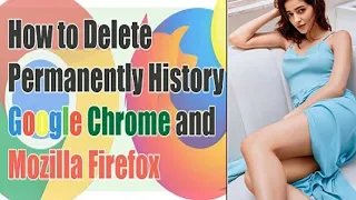 How to Delete Permanently History Google Chrome, Mozilla Firefox and Google Search