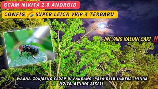 Update‼️Gcam Nikita 2.0 + Config 🌈 Super Leica VVIP 4, Menyala dan Lebih Joss, All Android