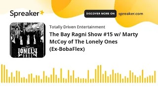 The Bay Ragni Show #15 w/ Marty McCoy of The Lonely Ones (Ex-BobaFlex)