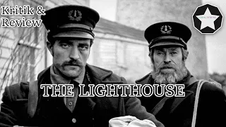 DER LEUCHTTURM / THE LIGHTHOUSE (2019) - REVIEW & KRITIK (DEUTSCH)