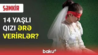 14 yaşlı qızı ərə verirlər? - BAKU TV