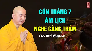 Còn tháng 7 âm lịch NGHE CÀNG THẤM - Thầy Thích Pháp Hòa