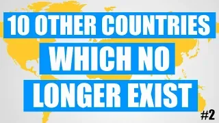 10 Other Countries Which No Longer Exist!