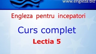 Curs de Limba Engleza Incepatori Complet Lectia 5