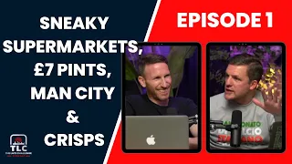 Sneaky Supermarkets, Seven Pound Pints, Manchester City And Crisps | Episode One