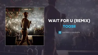 Toosii - WAIT FOR U (Remix) (AUDIO)