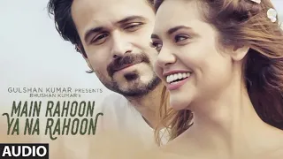 Main Rahoon Ya Na Rahoon Full Song | Armaan Malik | Rashmi V, Amaal Malik | Emraan Hashmi