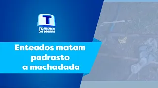 Enteados matam padrasto a machadada - Tribuna da Massa (08/12/22)