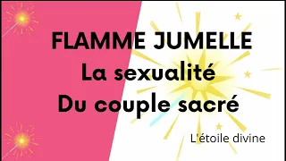 flammes jumelles la sexualité du couple  @letoiledivine78 #flammejumelle #couplesacré #amejumelle