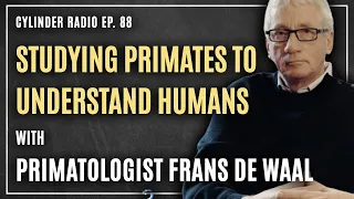 Studying Primates to Better Understand Humans With Primatologist Frans de Waal | Cylinder Radio #88