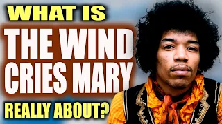 What "The Wind Cries Mary" by Jimi Hendrix is Really About