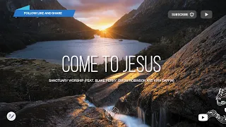 Come To Jesus (feat. Blake Perry et al.) by Sanctuary Worship | Lyric Video by WordShip