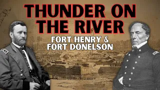 Thunder On The Rivers Tennessee And Cumberland: Forts Henry And Donelson