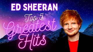 Ed Sheeran - Top 5 Greatest Hits of all Time 2022