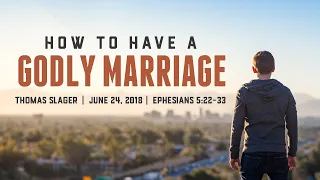 "How to Have a Godly Marriage" - Ephesians 5:22-33 - Thomas Slager