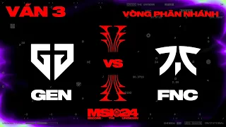 GEN vs FNC | Ván 3 | MSI 2024 - Vòng Phân Nhánh | 08.05.2024