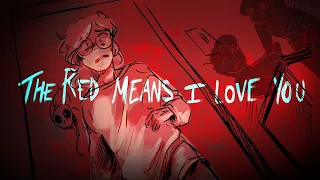 The Red Means I Love You (TW: Blood) - ANIMATIC